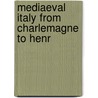 Mediaeval Italy From Charlemagne To Henr door Pasquale Villari