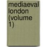 Mediaeval London (Volume 1)