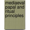 Mediaeval Papal And Ritual Principles door John Henry Hobart