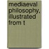 Mediaeval Philosophy, Illustrated From T