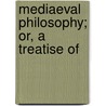 Mediaeval Philosophy; Or, A Treatise Of door John Frederick Denison Maurice