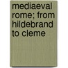 Mediaeval Rome; From Hildebrand To Cleme door William Miller