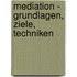 Mediation - Grundlagen, Ziele, Techniken