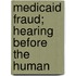 Medicaid Fraud; Hearing Before The Human