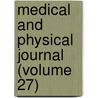 Medical And Physical Journal (Volume 27) door Unknown Author