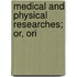 Medical And Physical Researches; Or, Ori