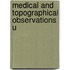 Medical And Topographical Observations U