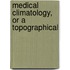 Medical Climatology, Or A Topographical