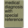 Medical Diagnosis With Special Reference door Manuel Da Costa