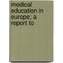 Medical Education In Europe; A Report To