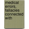 Medical Errors, Fallacies Connected With door Andrew Whyte Barclay