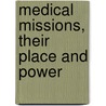 Medical Missions, Their Place And Power door John Lowe