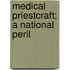 Medical Priestcraft; A National Peril