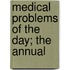 Medical Problems Of The Day; The Annual
