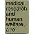 Medical Research And Human Welfare, A Re