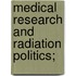 Medical Research And Radiation Politics;