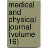 Medical and Physical Journal (Volume 16) door General Books