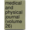 Medical and Physical Journal (Volume 26) door General Books