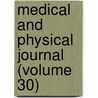 Medical and Physical Journal (Volume 30) door General Books