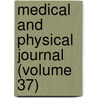 Medical and Physical Journal (Volume 37) door General Books