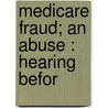 Medicare Fraud; An Abuse : Hearing Befor by United States. Congress. Aging