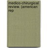 Medico-Chirurgical Review. (American Rep door Onbekend