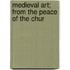 Medieval Art; From The Peace Of The Chur