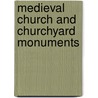 Medieval Church And Churchyard Monuments by Sally Badham