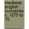 Medieval English Nunneries C. 1275 To 15 door Eileen Edna Power