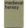 Medieval Heresy door Arthur Stanley Turberville