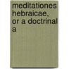 Meditationes Hebraicae, Or A Doctrinal A door William Tait