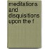 Meditations And Disquisitions Upon The F