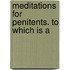 Meditations For Penitents. To Which Is A