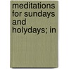 Meditations For Sundays And Holydays; In door Joseph Hall