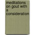 Meditations On Gout With A Consideration