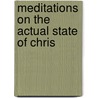 Meditations On The Actual State Of Chris door Fran�Ois Pierre G. Guizot