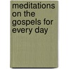 Meditations On The Gospels For Every Day door Pere Medaille