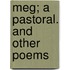 Meg; A Pastoral. And Other Poems