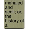 Mehaled And Sedli; Or, The History Of A door Wolfgang Heribert Von Dalberg