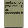 Melancholy (Volume 1); As It Proceeds Fr by Robert Burton