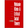 Melanie Klein And Critical Social Theory by Fred Alford C.