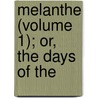 Melanthe (Volume 1); Or, The Days Of The by Maberly