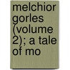 Melchior Gorles (Volume 2); A Tale Of Mo by Henry Nugent Banks