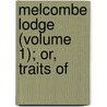 Melcombe Lodge (Volume 1); Or, Traits Of door General Books