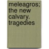 Meleagros; The New Calvary. Tragedies door Laughton Osborn