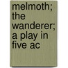 Melmoth; The Wanderer; A Play In Five Ac door Gustav Davidson