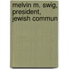 Melvin M. Swig, President, Jewish Commun by Swig