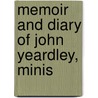 Memoir And Diary Of John Yeardley, Minis by John Yeardley