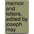 Memoir And Letters, Edited By Joseph May