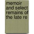 Memoir And Select Remains Of The Late Re